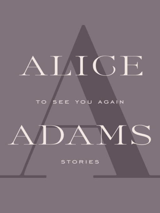 Title details for To See You Again by Alice Adams - Wait list